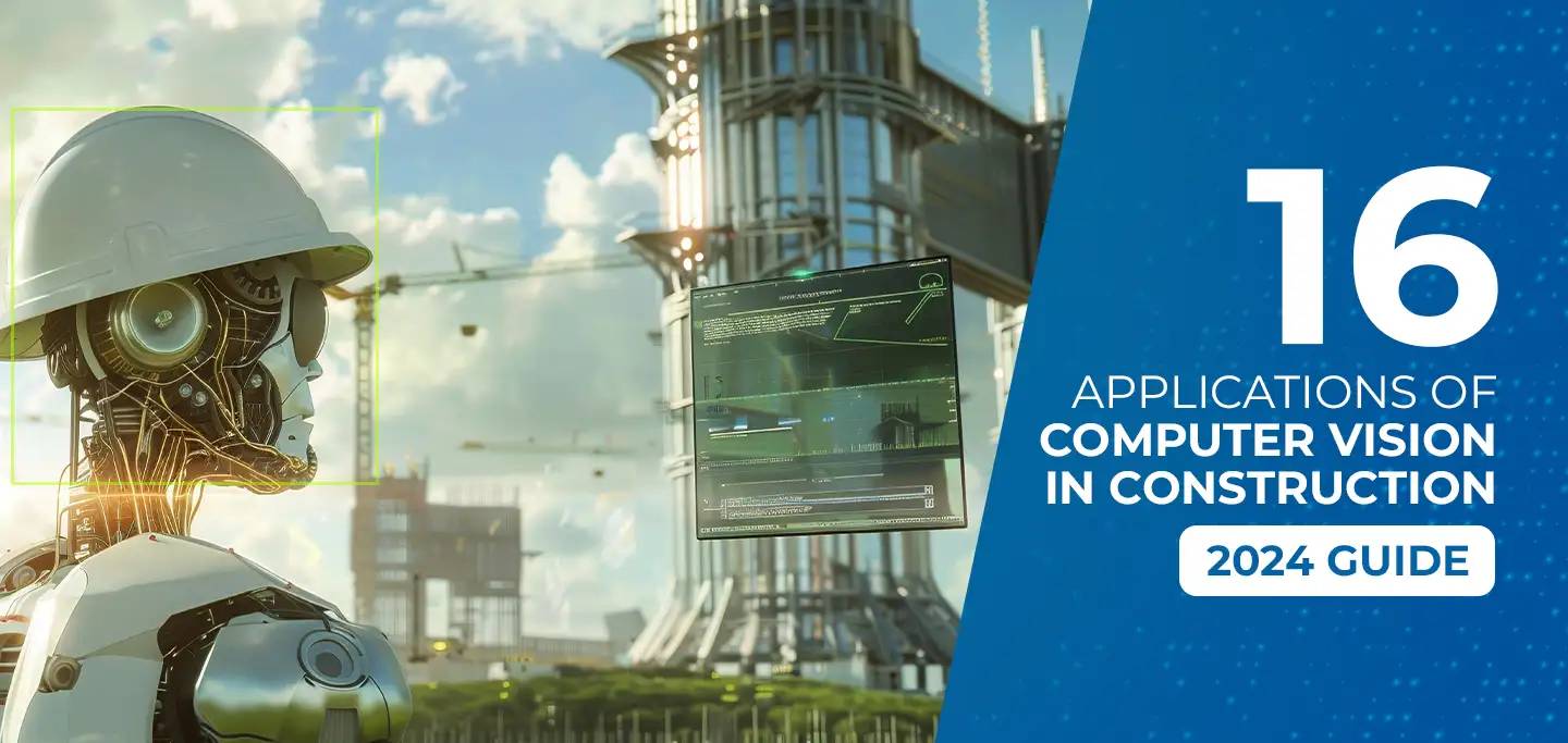 16 Applications of Computer Vision in Construction (2024 Guide)