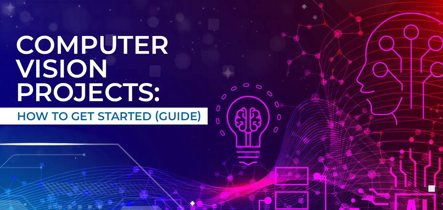 Computer Vision Projects: How To Get Started (Guide)