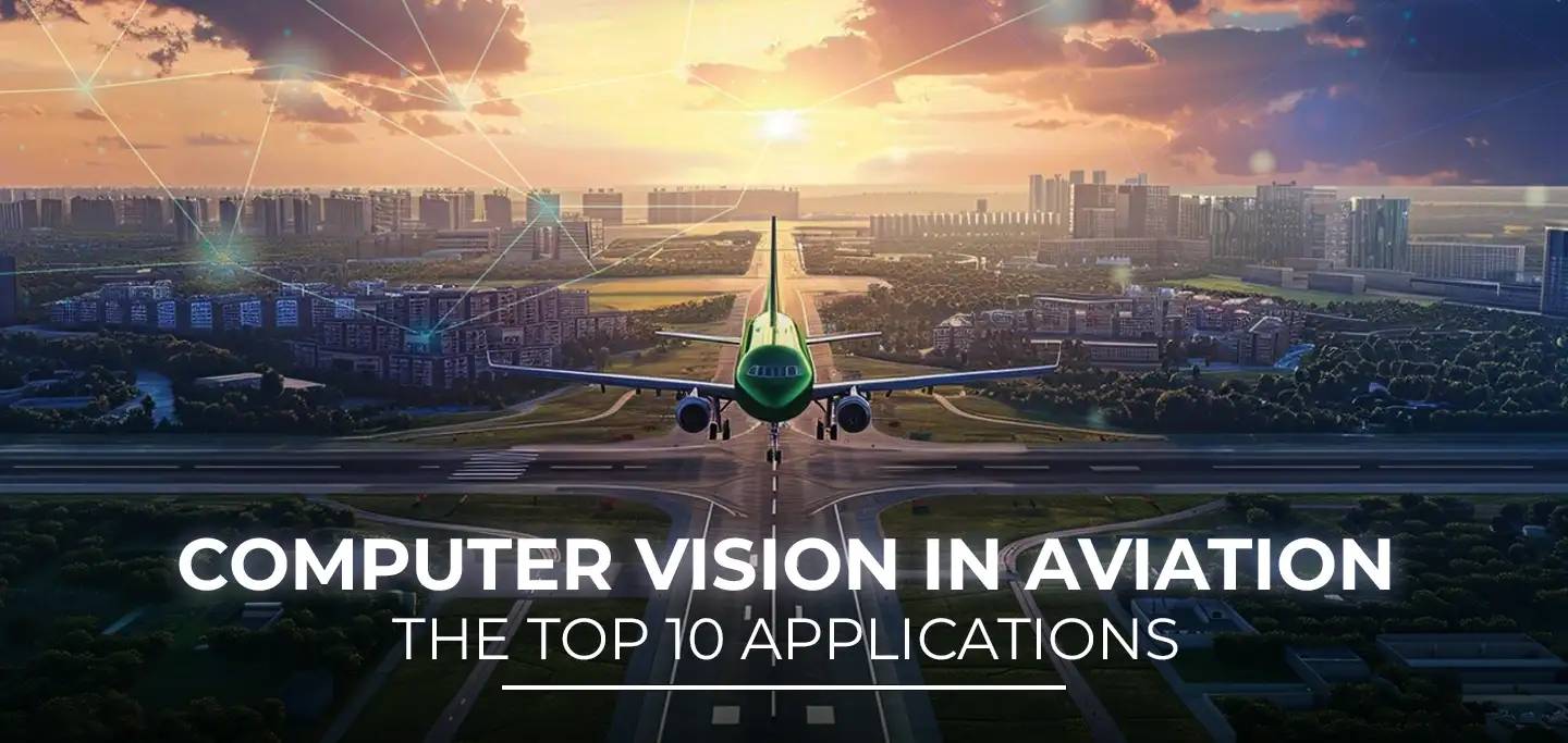 Computer Vision in Aviation: The Top 10 Applications