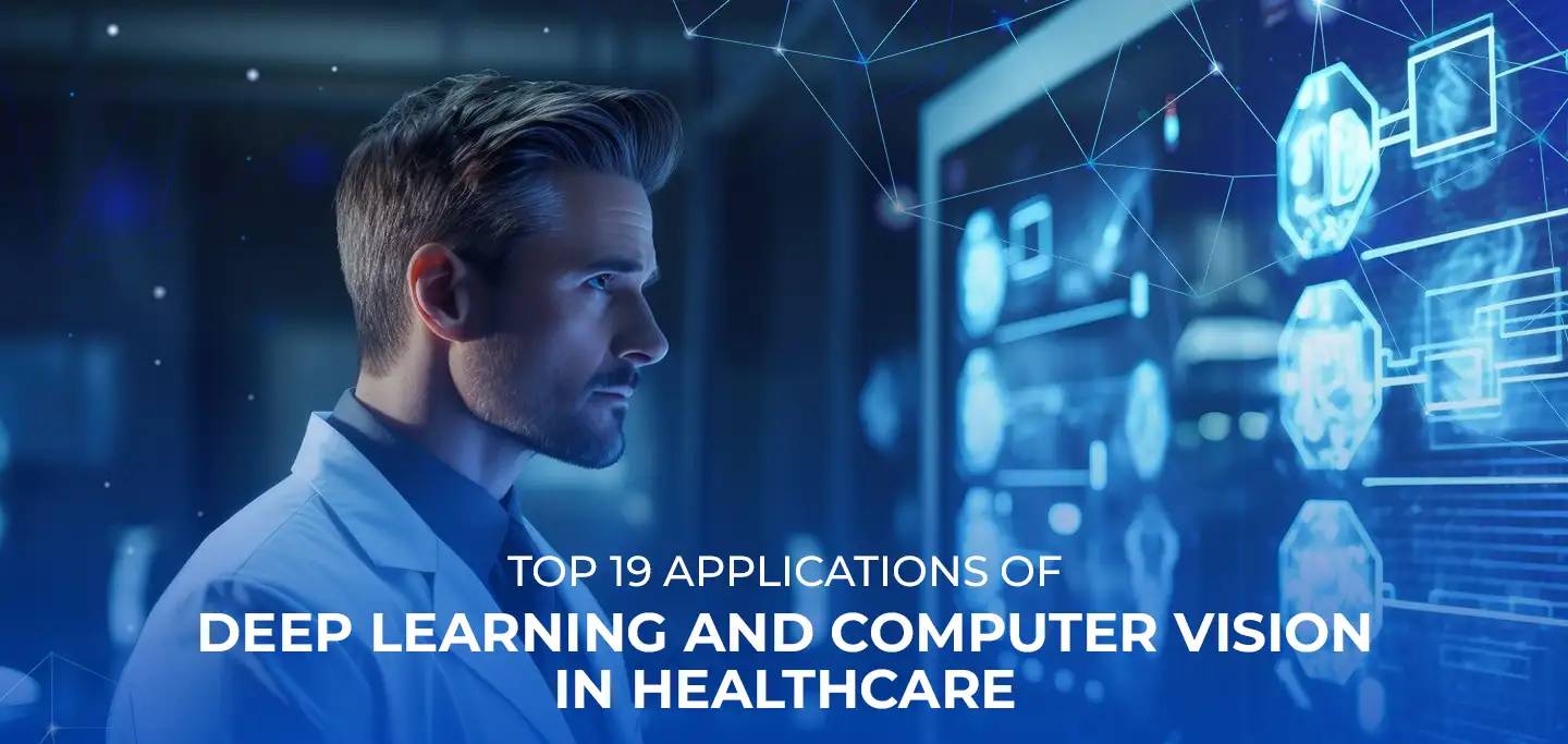 Top 19 Applications Of Deep Learning and Computer Vision In Healthcare