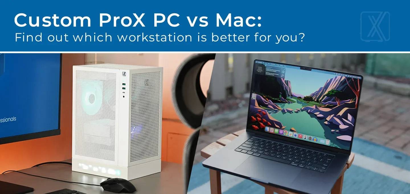 Custom ProX PC vs Mac: Find out which workstation is better for you?