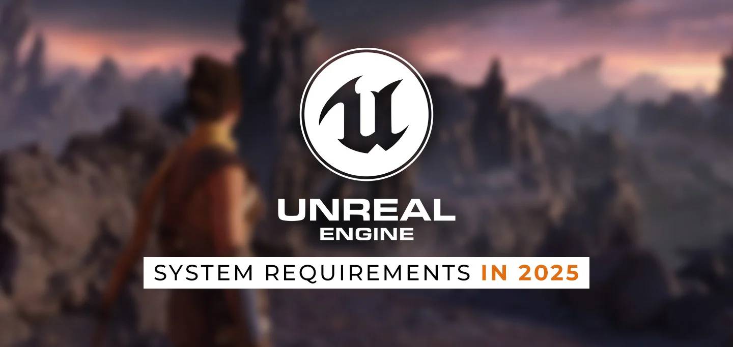 System Requirements for Unreal Engine in 2025