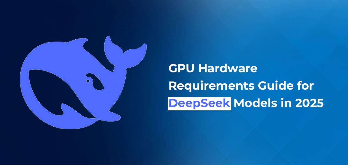 GPU Hardware Requirements Guide for DeepSeek Models in 2025