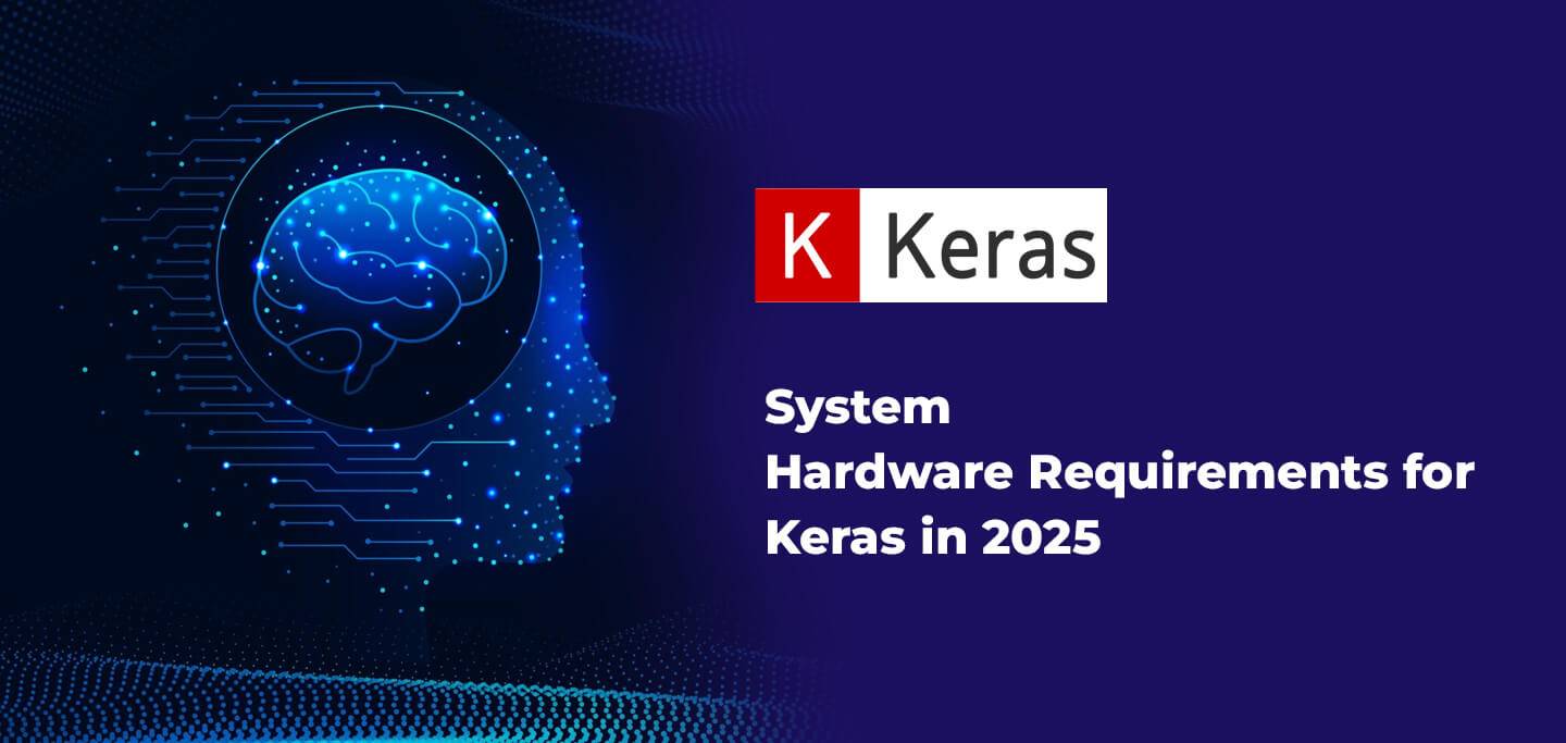 System Hardware Requirements for Keras in 2025