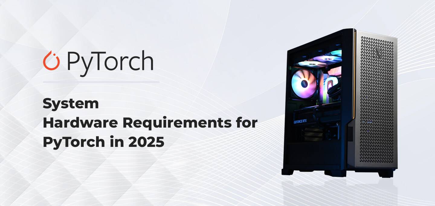 System Hardware Requirements for PyTorch in 2025