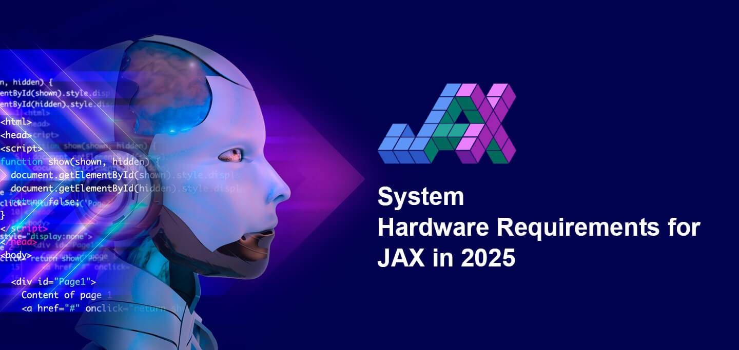 System Hardware Requirements for JAX in 2025