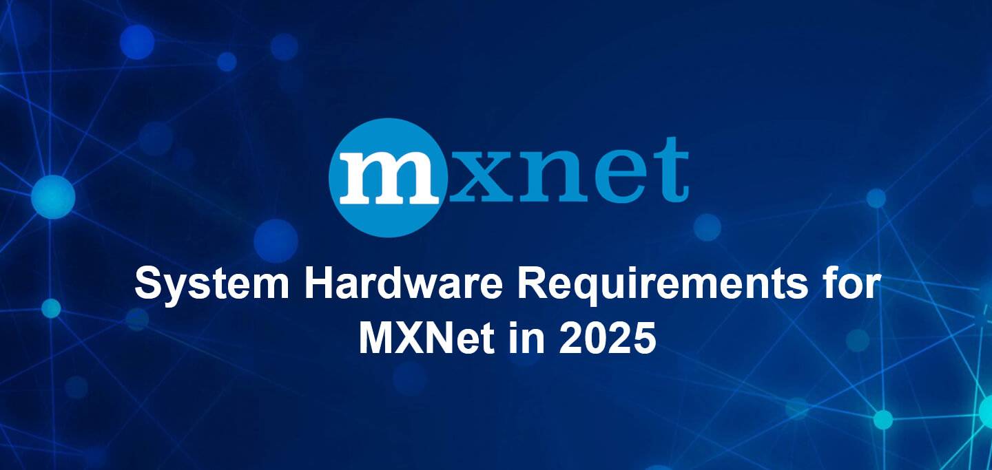 System Hardware Requirements for MXNet  in 2025