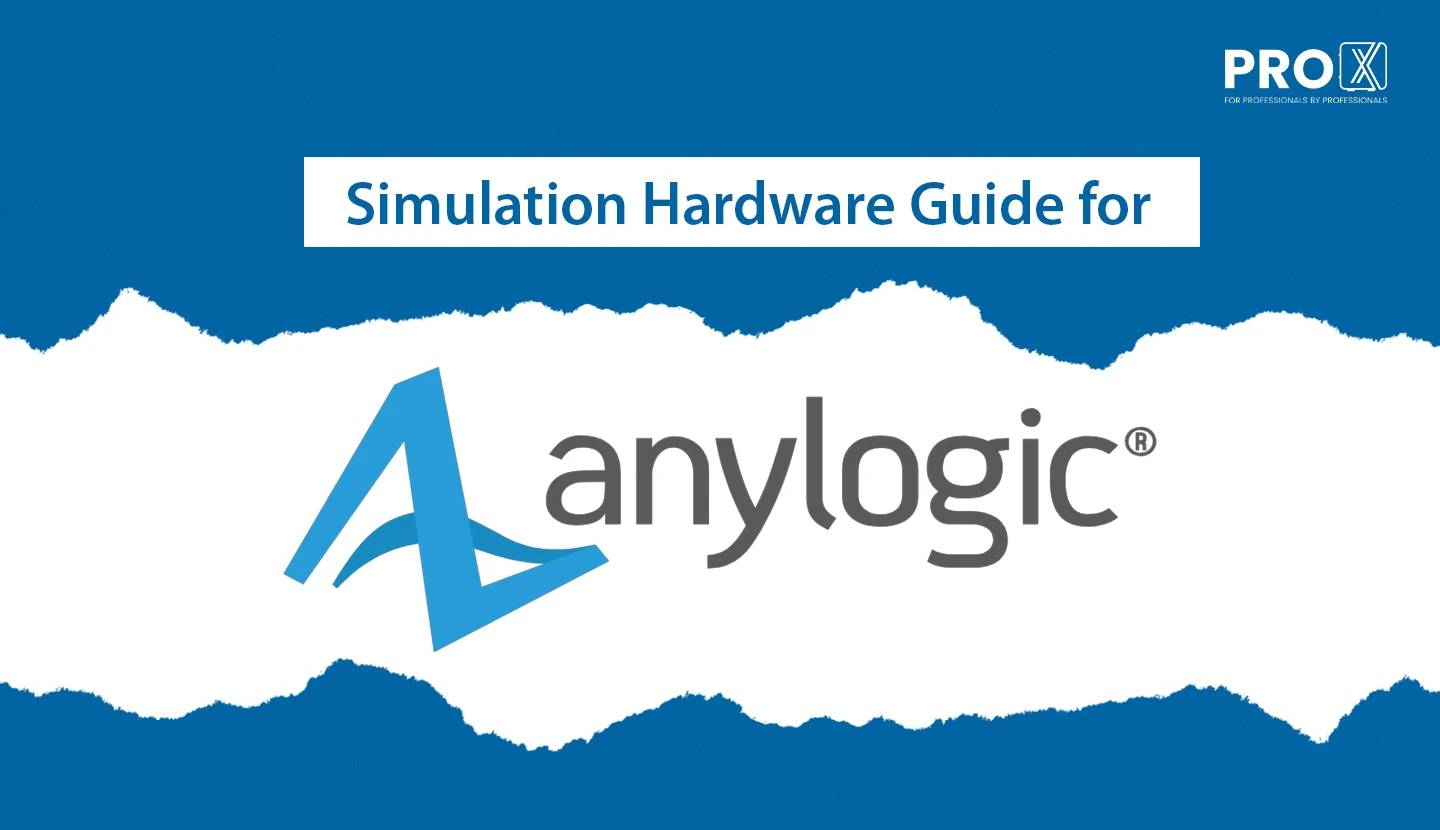 Hardware Guide for AnyLogic Simulation: Choosing the Right Workstation and Server