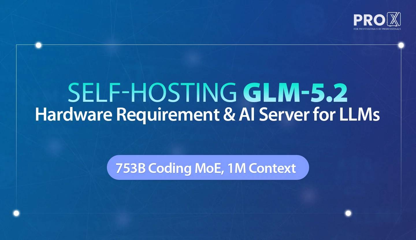 Self-Hosting GLM-5.2: Hardware requirement and AI Server for LLMs