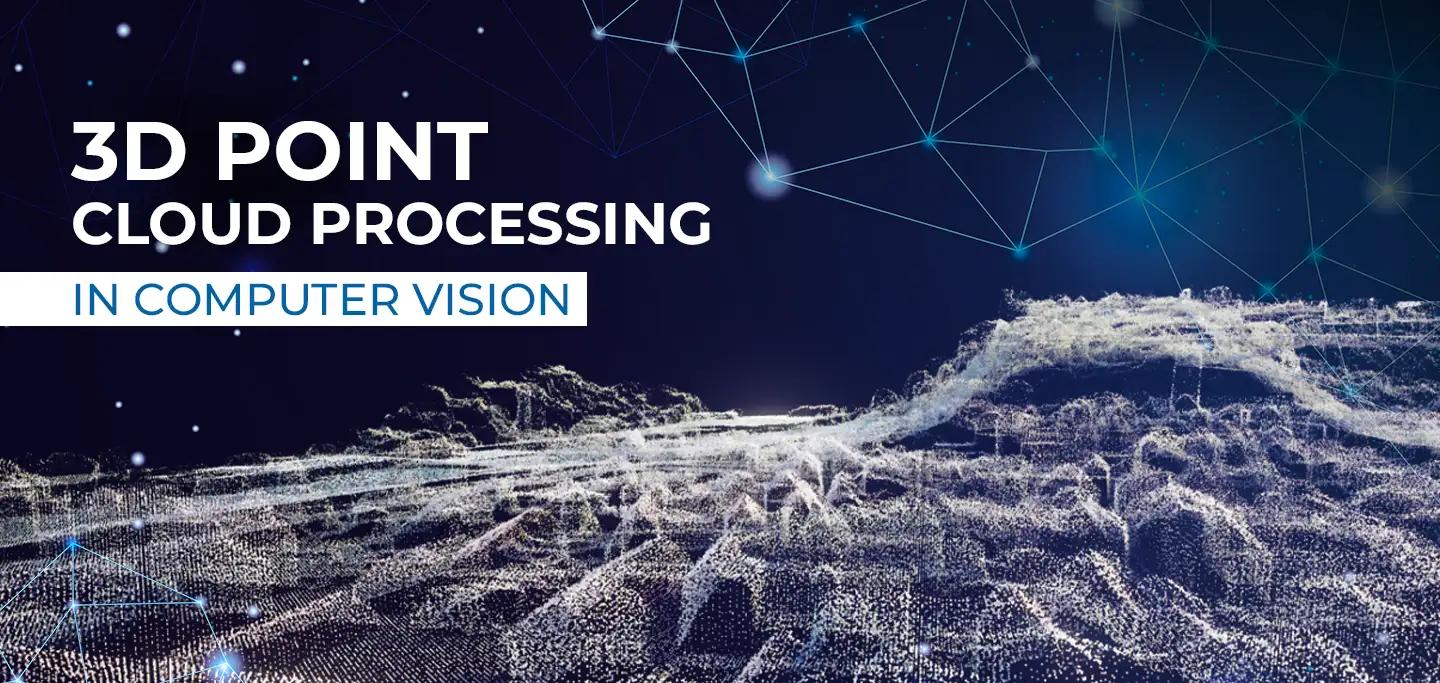 3D Point Cloud Processing in Computer Vision