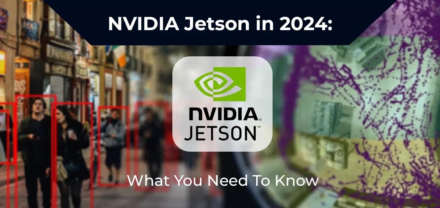 NVIDIA Jetson in 2024: What You Need To Know
