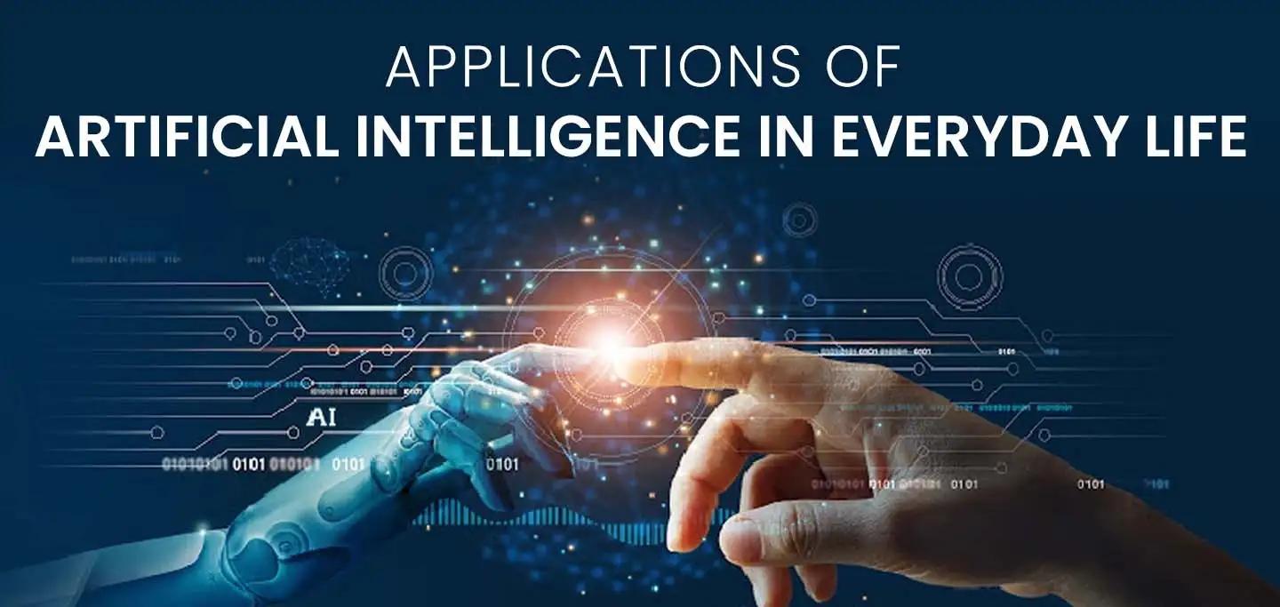 Applications of Artificial Intelligence in Everyday Life