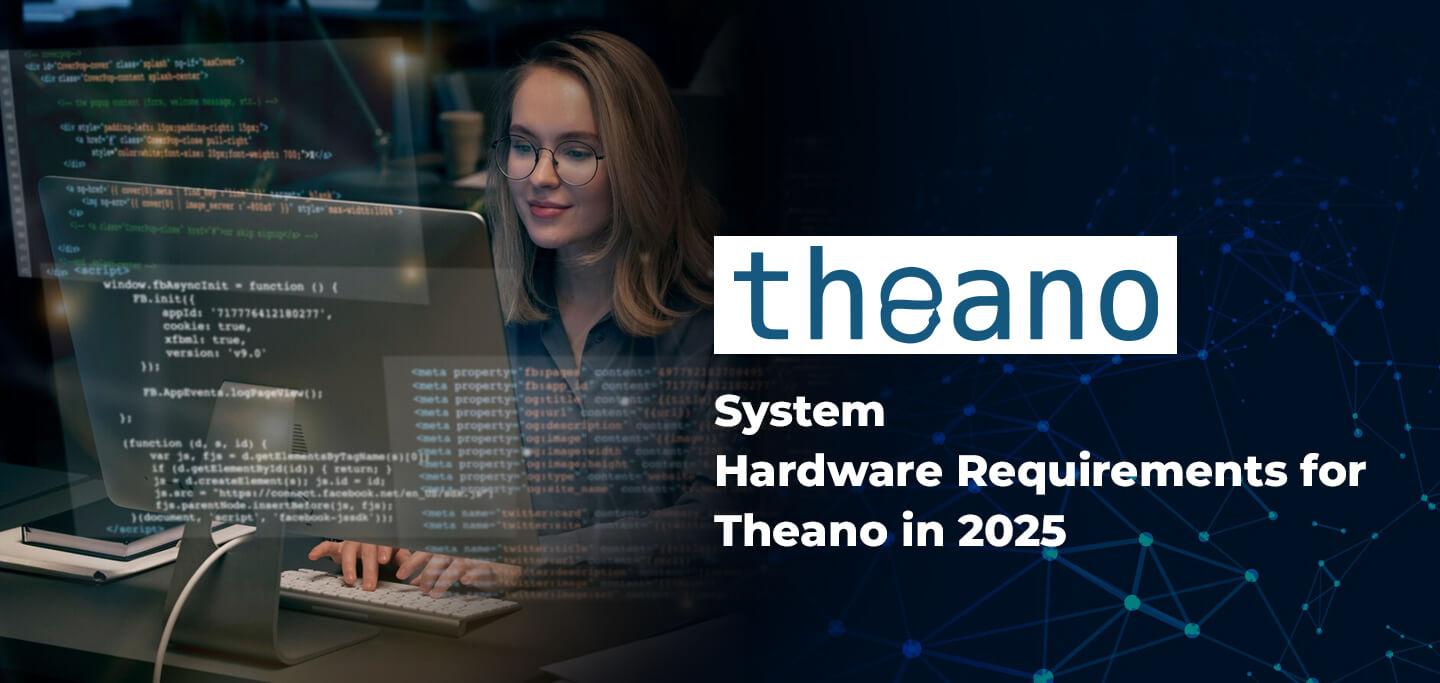 System Hardware Requirements for Theano in 2025