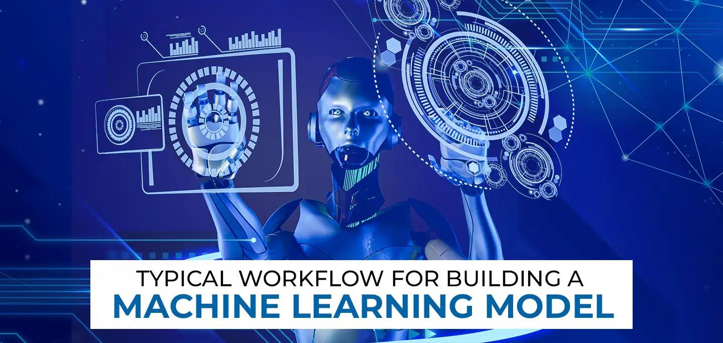 Machine Learning Model Training Workflow Typical Workflow for Building a Machine Learning Model