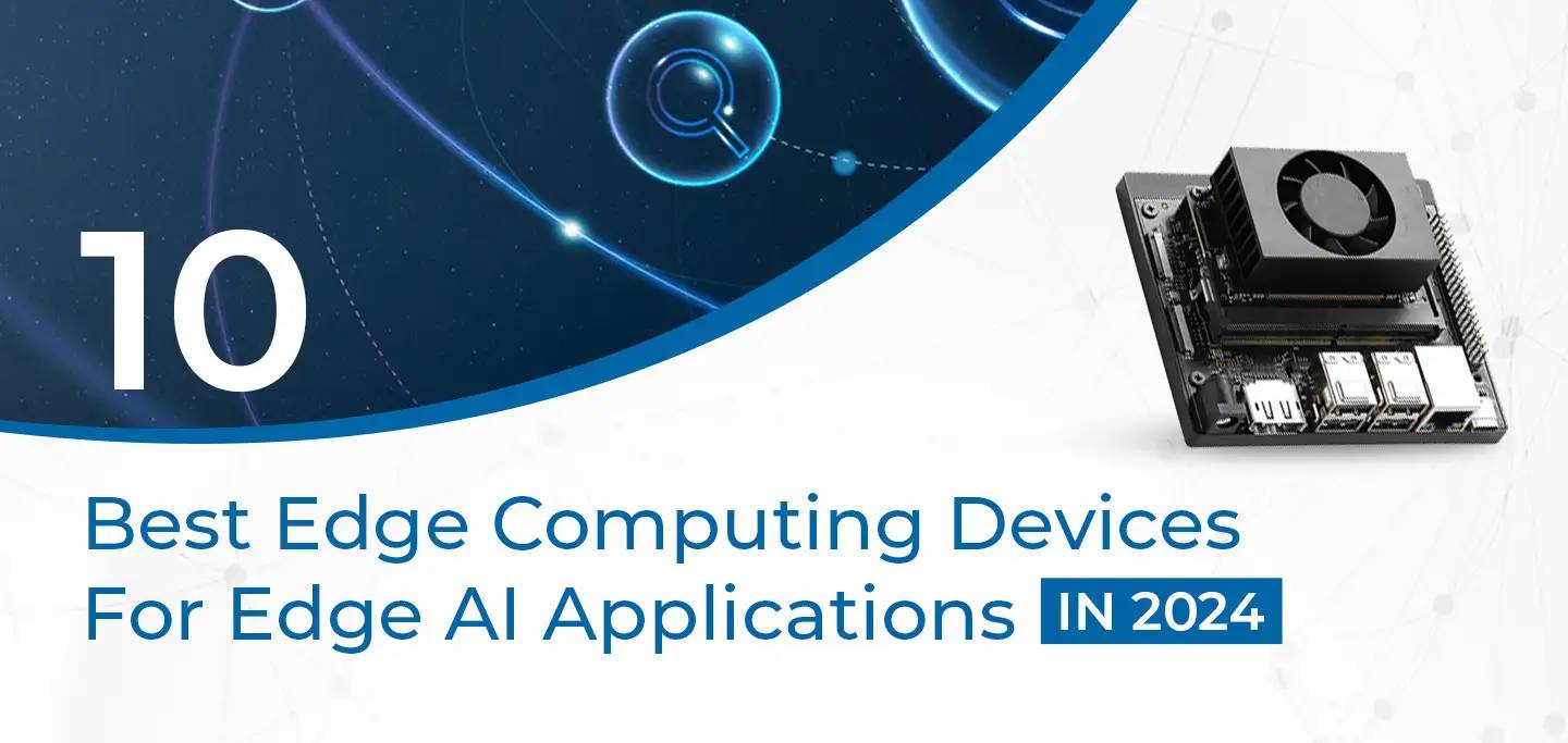 Edge Computer Devices 10 Best Edge Computing Devices For Edge AI Applications in 2024