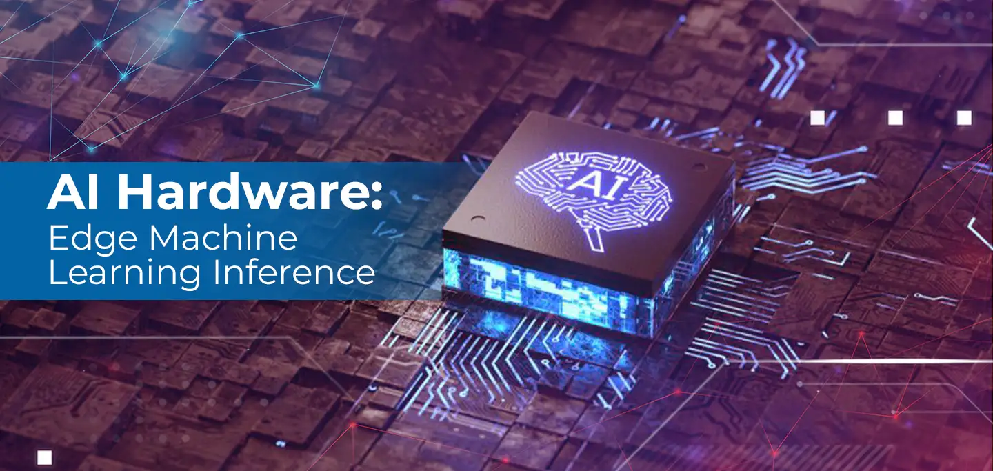 AI Hardware: Edge Machine Learning Inference