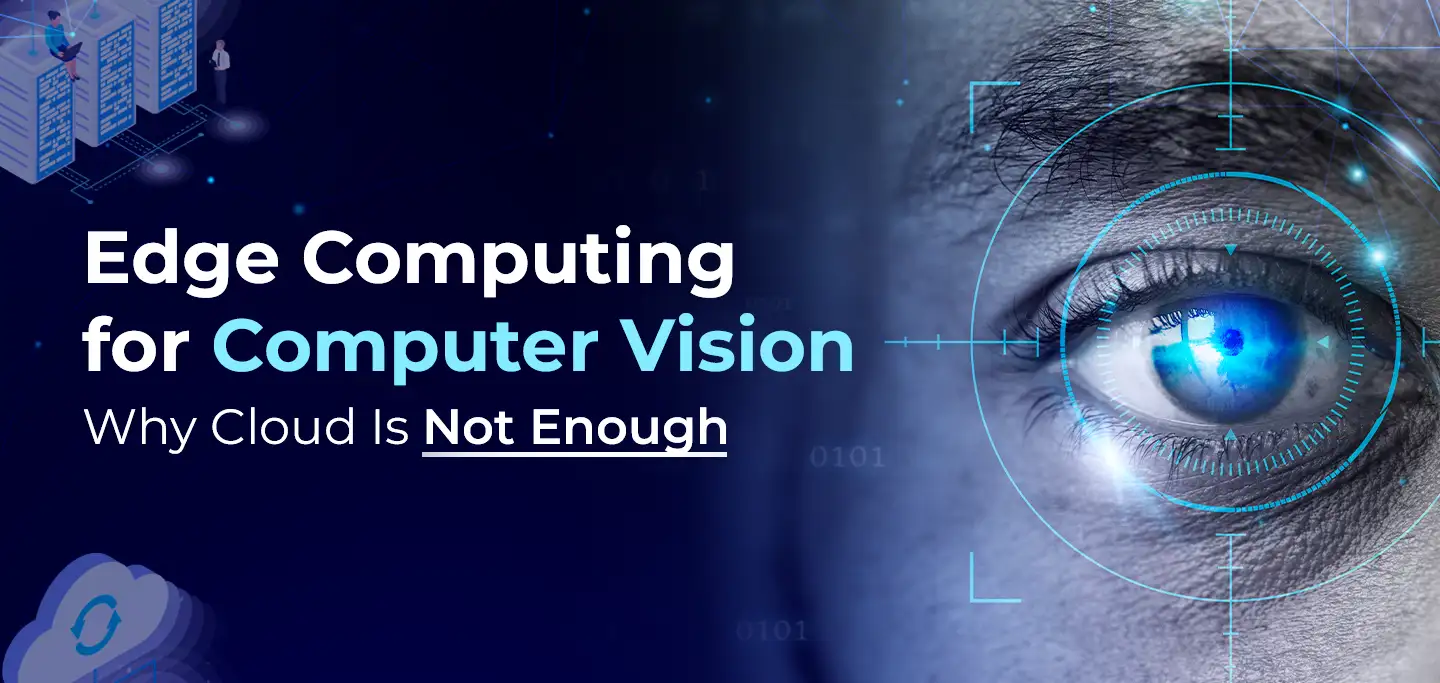 Edge Computing for Computer Vision: Why Cloud Is Not Enough