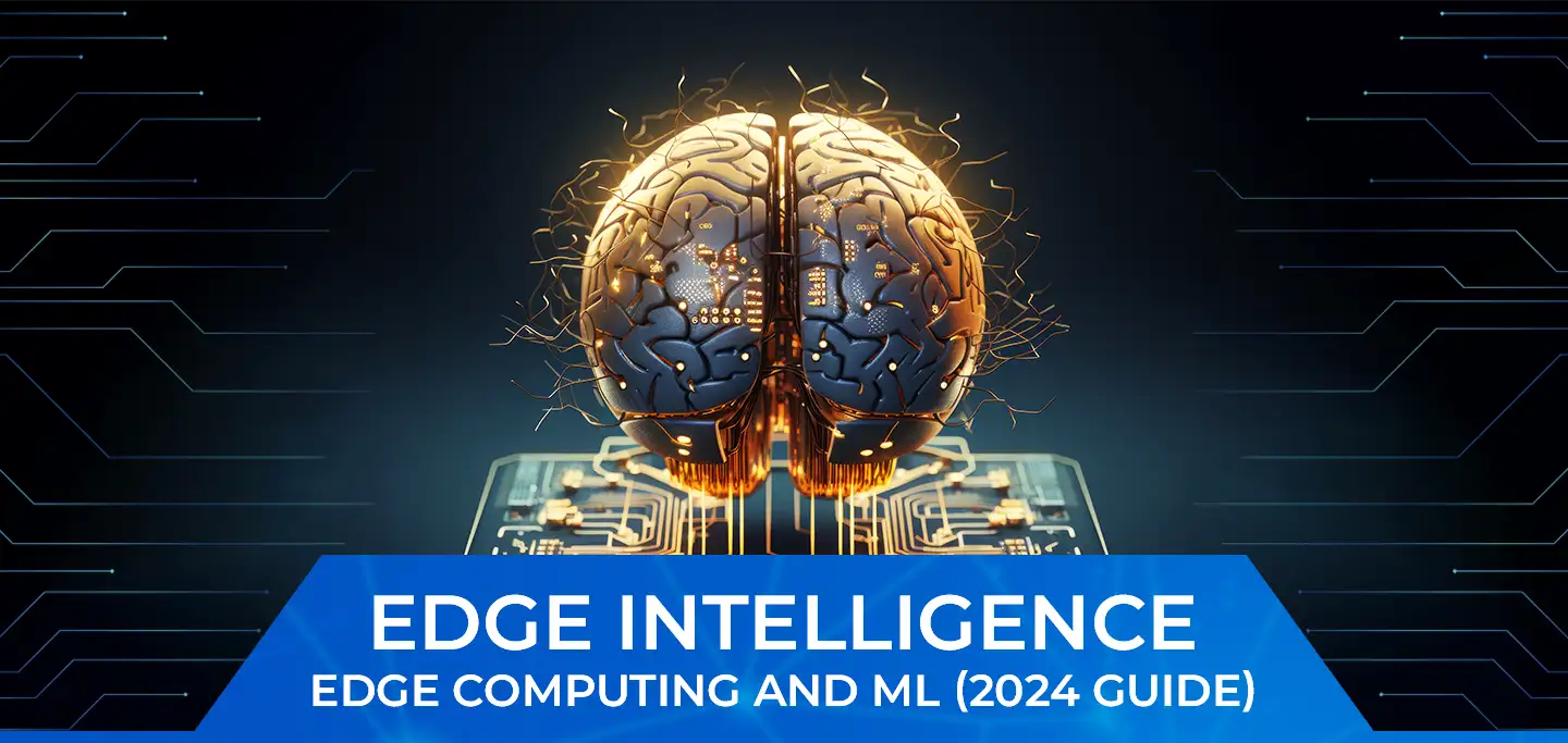 Edge Intelligence: Edge Computing and ML (2024 Guide)