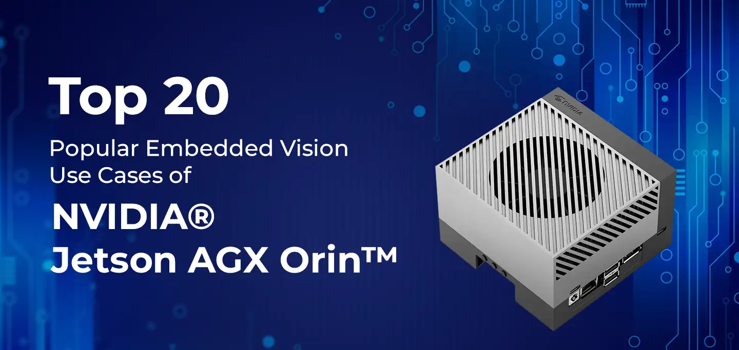 Top 20 Popular Embedded Vision Use Cases of NVIDIA® Jetson AGX Orin™
