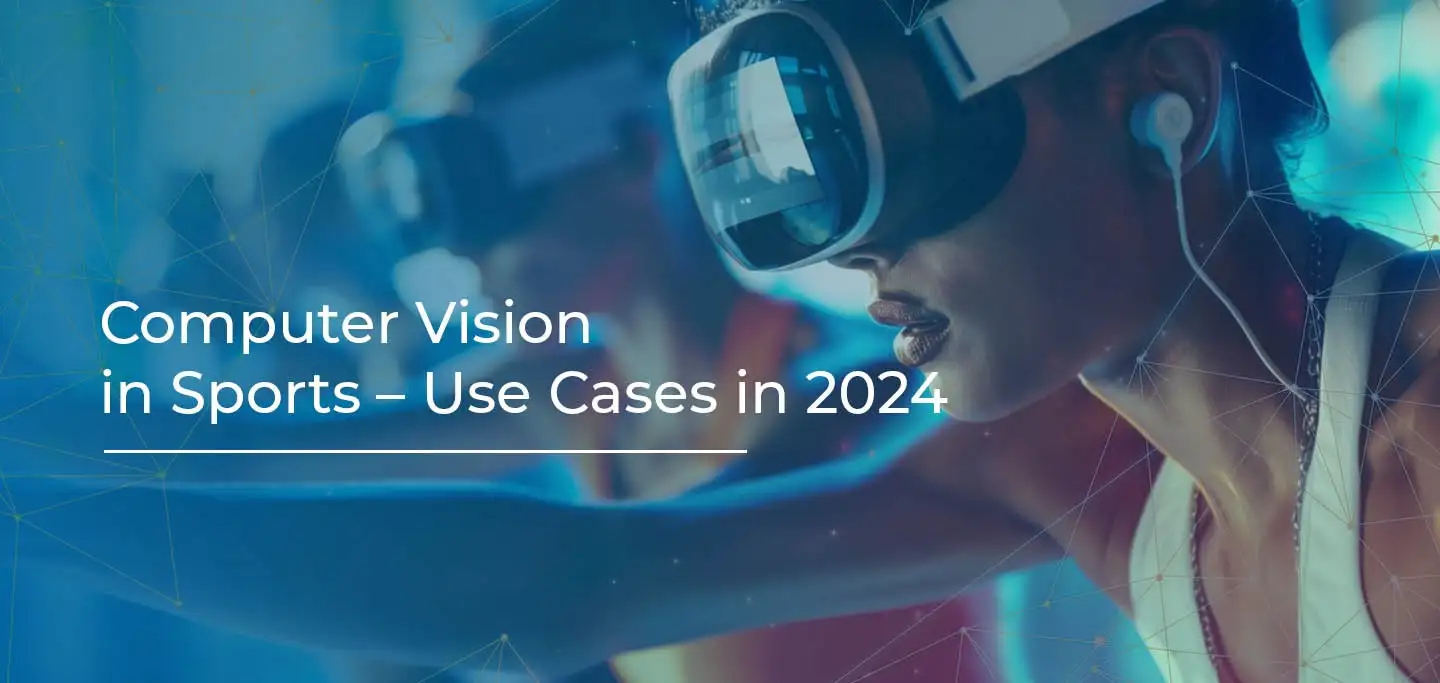Computer Vision in Sports – Use Cases in 2024