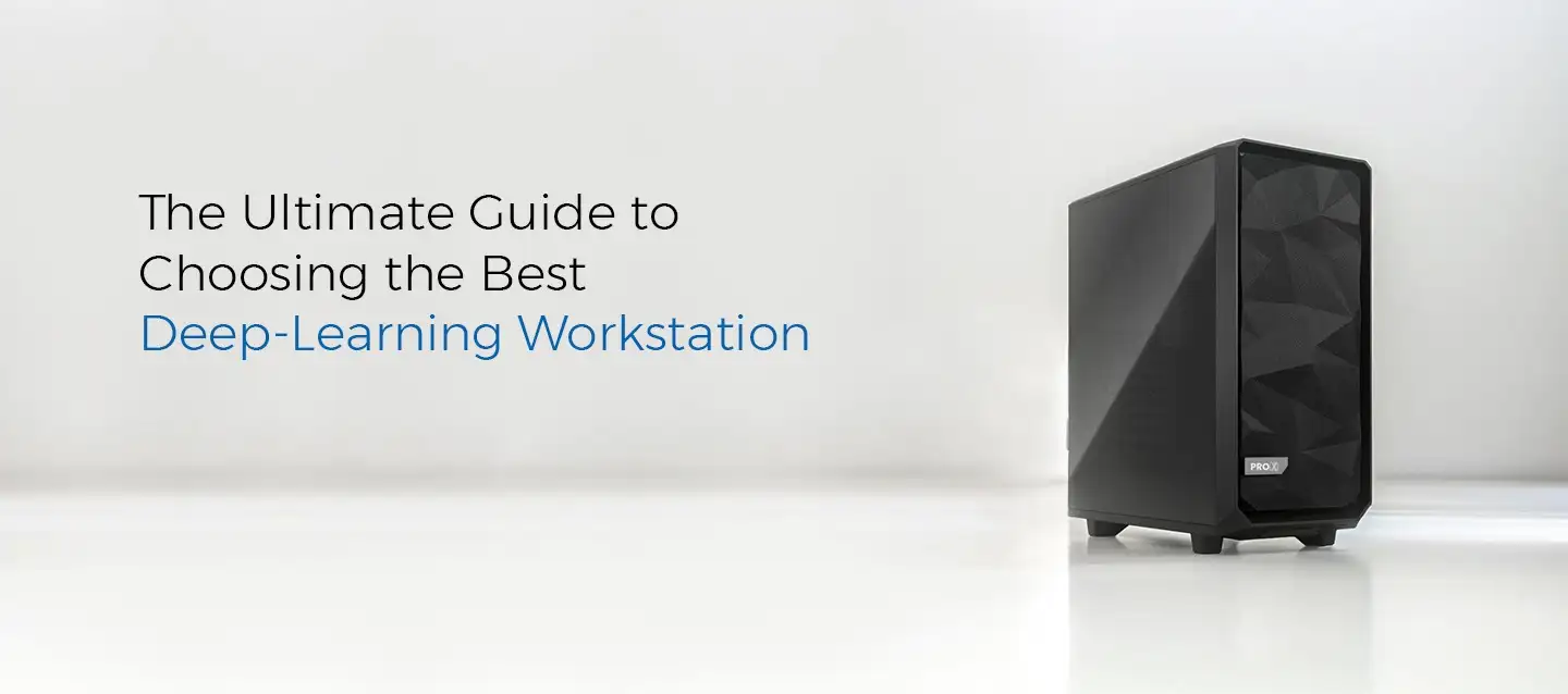 The Ultimate Guide to Choosing the Best Deep-Learning Workstation