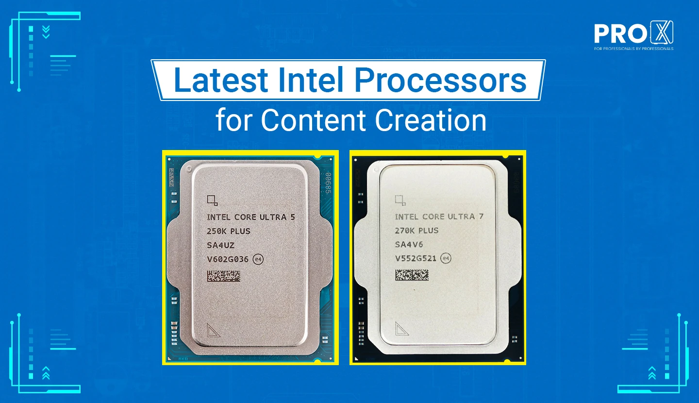 Latest Intel Processor: Intel Ultra 5 250k and 7 270K Plus for Content creation